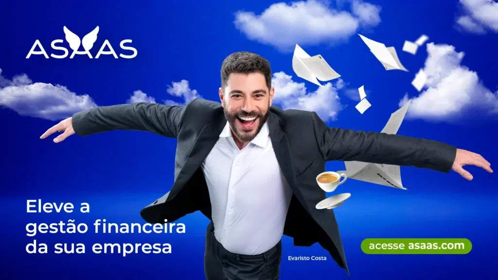 Evaristo na campanha do Asaas, eleve a gestão financeira da empresa.