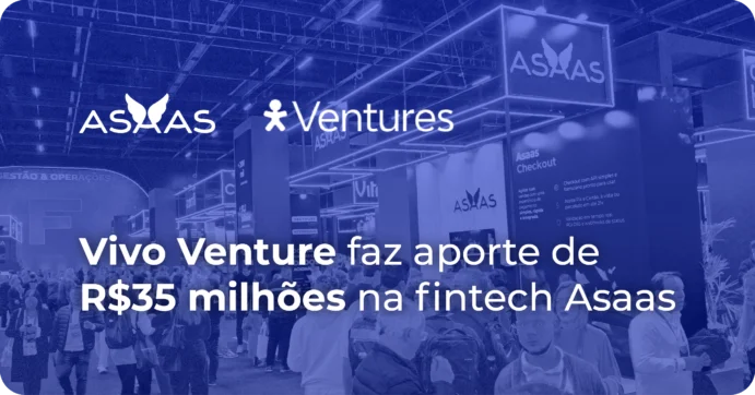 Vivo Venture realiza o maior aporte da sua história na fintech Asaas.