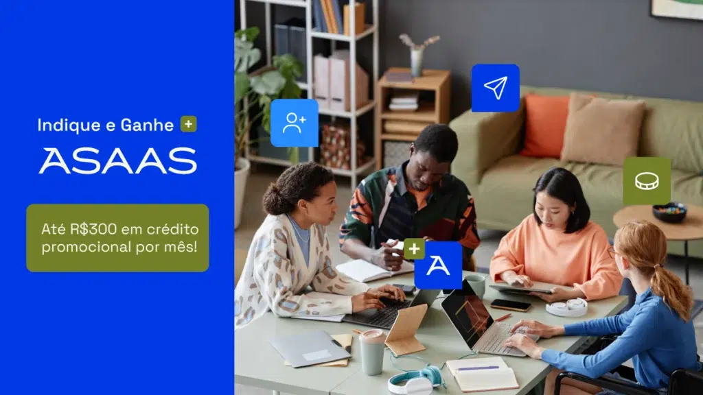 Conheça programa de indicação do Asaas: Indique e Ganhe + Asaas